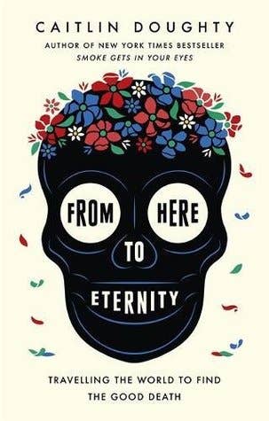 Microcosm Publishing & Distribution - From Here to Eternity: Traveling to Find the Good Death: British Paperback