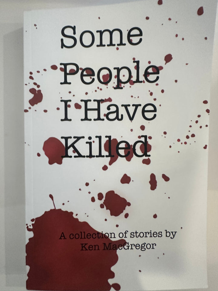 Some People I Have Killed- Ken MacGregor