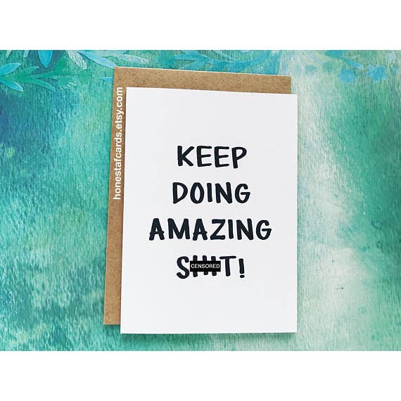 Honest AF Cards- Keep Doing Amazing Shit Card