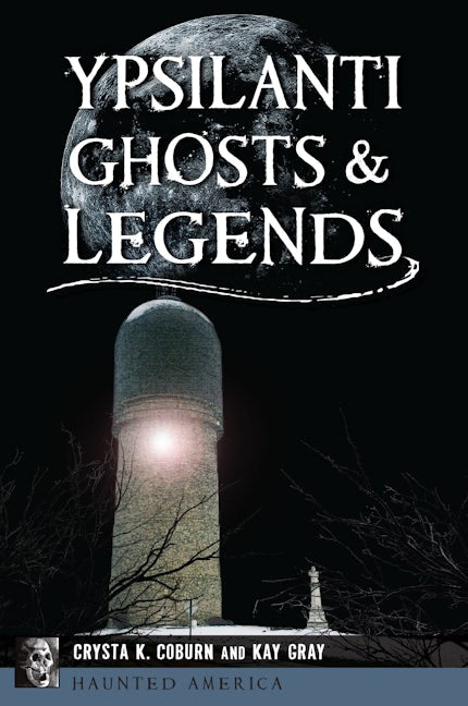 Ypsilanti Ghosts &amp; Legends By Crysta K. Coburn and Kay Gray