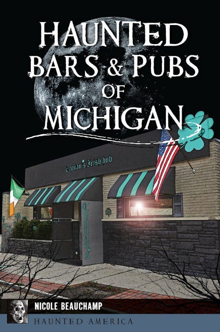 Haunted Bars &amp; Pubs of Michigan By Nicole Beauchamp