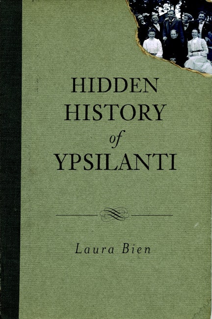 Hidden History of Ypsilanti By Laura Bien