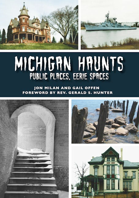 Michigan Haunts PUBLIC PLACES, EERIE SPACES  By Jon Milan and Gail Offen