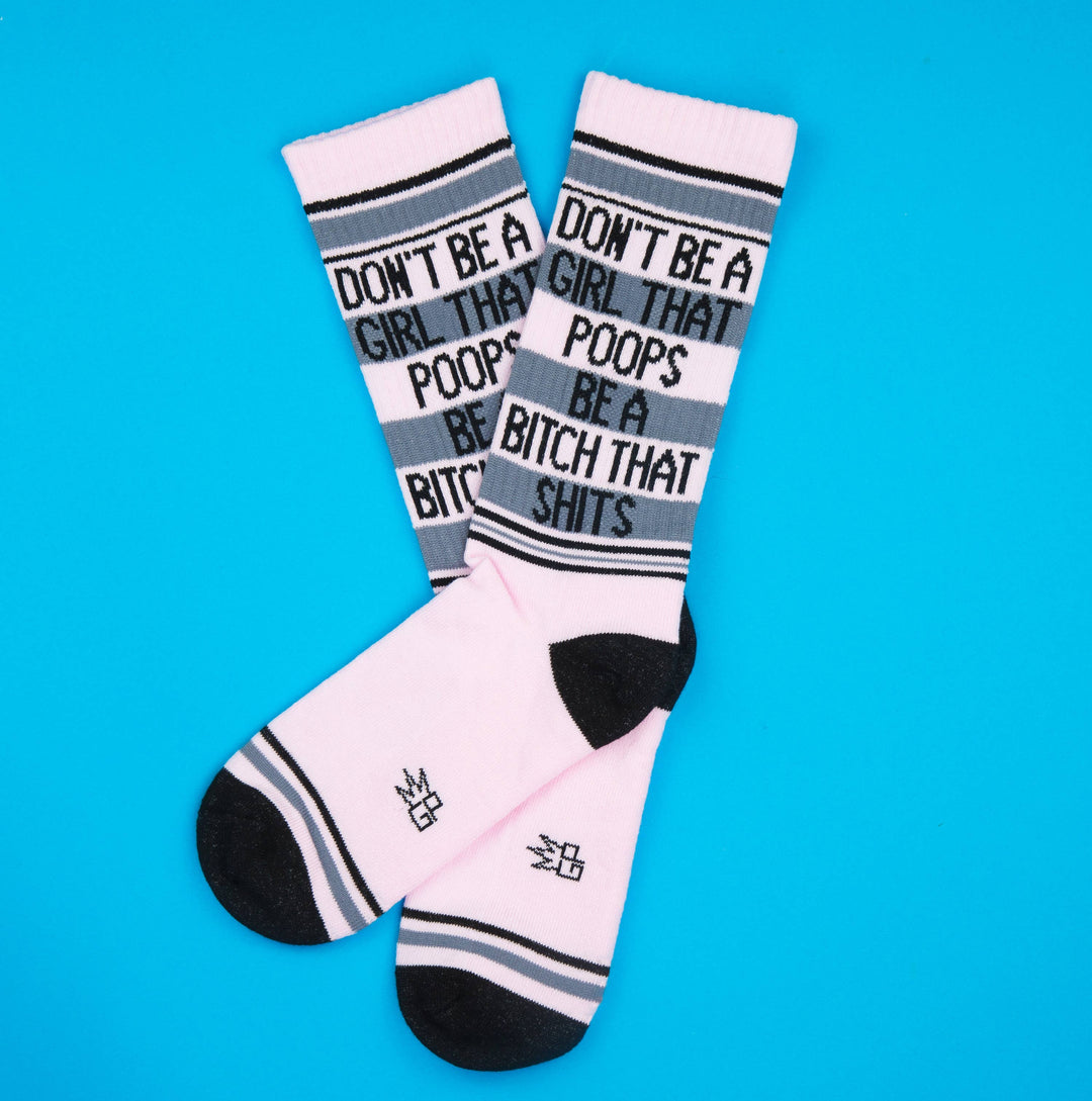Don't Be A Girl That Poops Be A Bitch That Shits Gym Socks