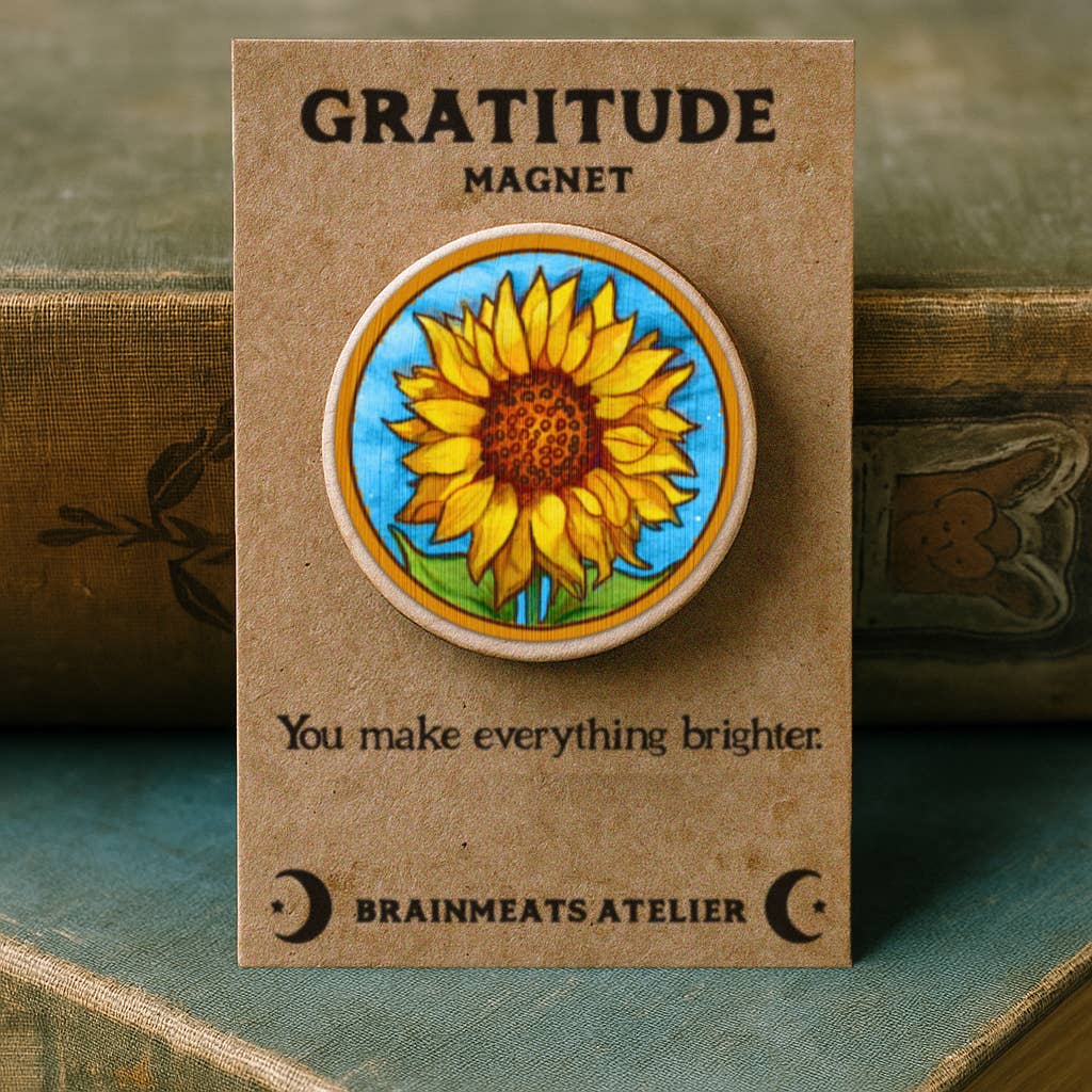 Brainmeats Atelier - Gratitude Magnet – Sunflower “You Make Everything Brighter"